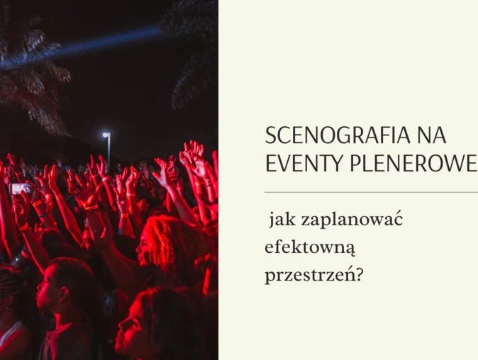 Scenografia na eventy plenerowe - jak zaplanować efektowną przestrzeń?